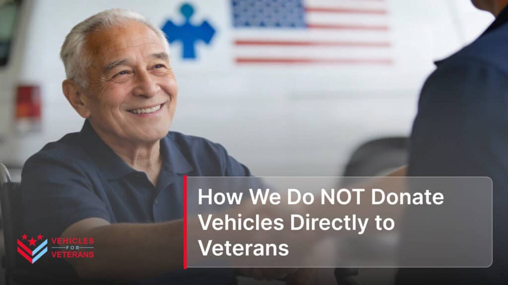 How We Do NOT Donate Vehicles Directly to Veterans