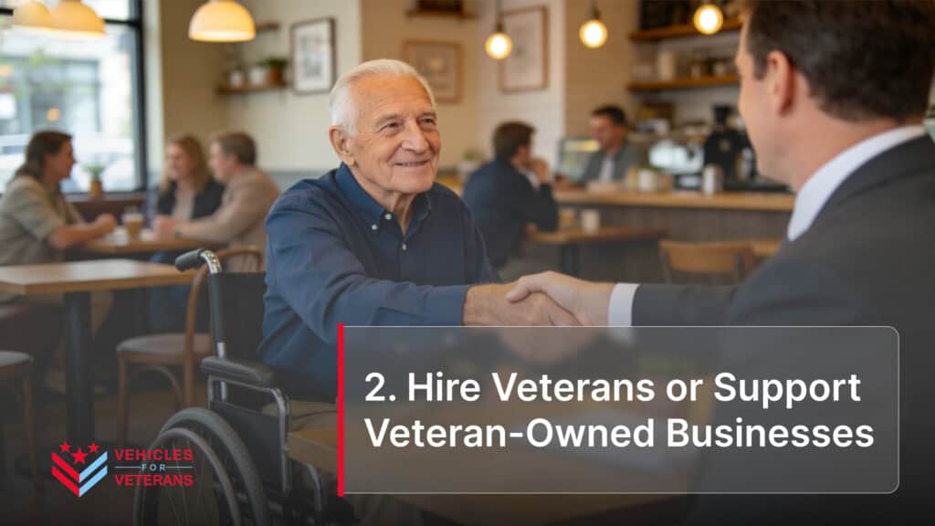 2. Hire Veterans or Support Veteran-Owned Businesses