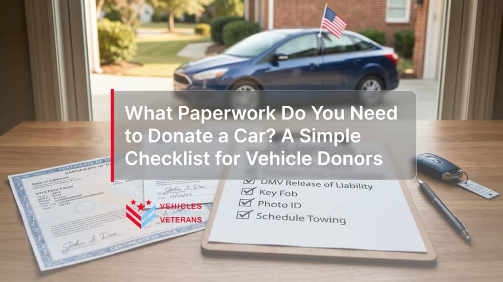 What Paperwork Do You Need to Donate a Car? A Simple Checklist for Vehicle Donors